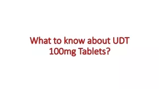 What to know about UDT 100mg Tablets