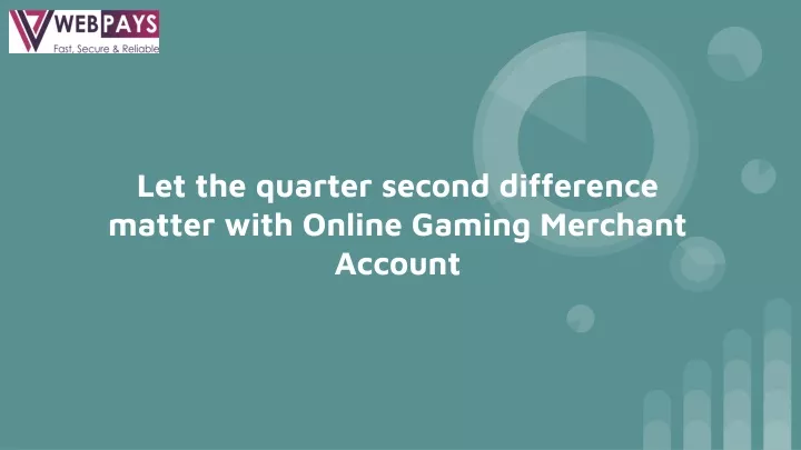 let the quarter second difference matter with online gaming merchant account