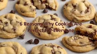 6 Reasons Why Cookies Are Perfect For Everyone