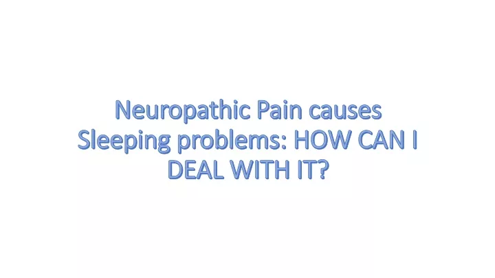 neuropathic pain causes sleeping problems how can i deal with it