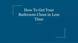 how to get your bathroom clean in less time