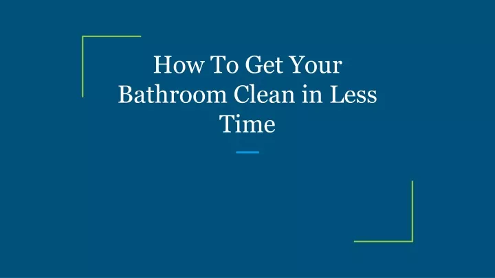 how to get your bathroom clean in less time