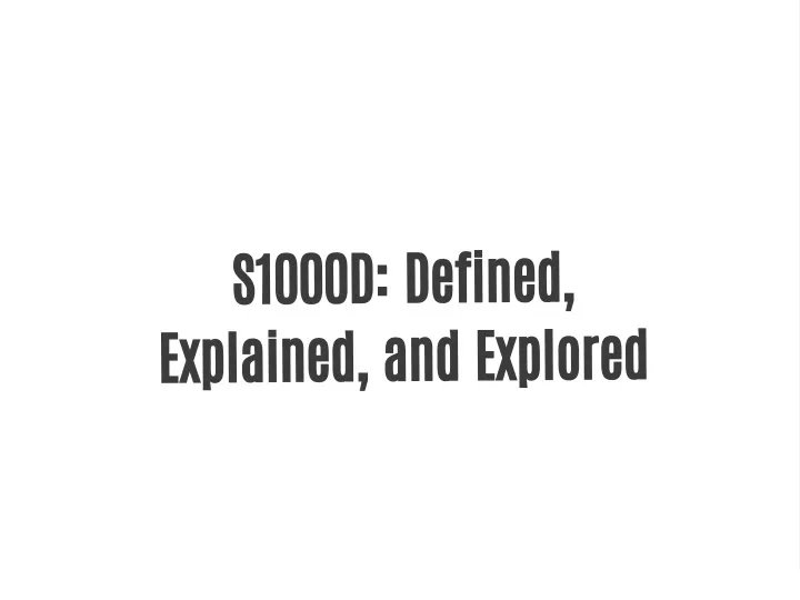 s1000d defined explained and explored