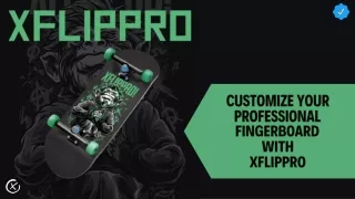 Coustomize Your Professional Fingerboard With XFlippro