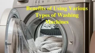 Benefits of Using Various Types of Washing Machines