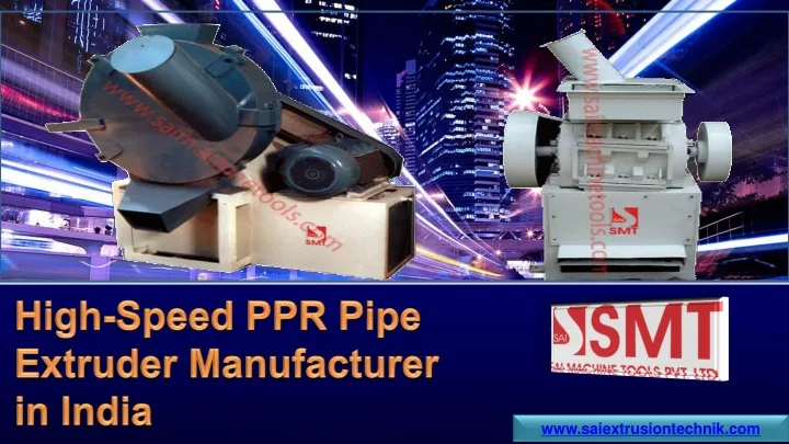 high speed ppr pipe extruder manufacturer in india