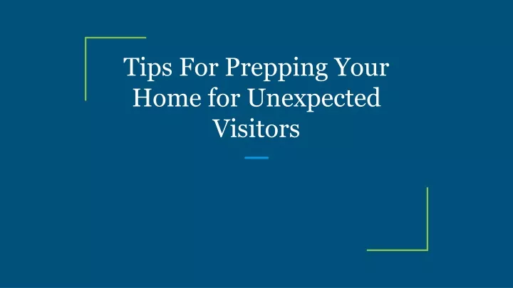 tips for prepping your home for unexpected visitors