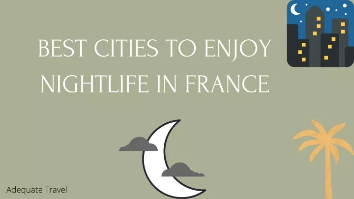 best cities to enjoy nightlife in france adequate