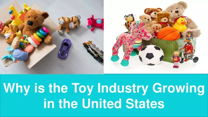 why is the toy industry growing in the united