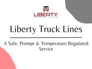 Liberty Truck Lines - A Safe, Prompt & Temperature Regulated Service