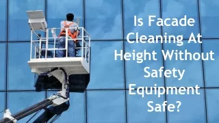Is Facade Cleaning At Height Without Safety Equipment Safe_