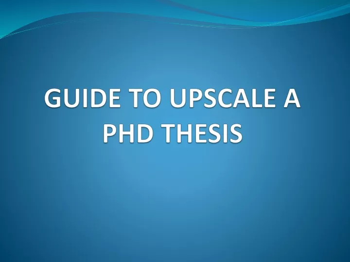guide to upscale a phd thesis