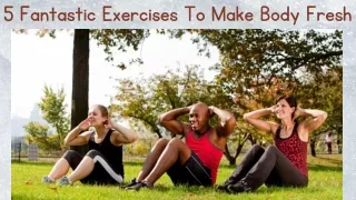 5 Fantastic Exercises To Make Body Fresh