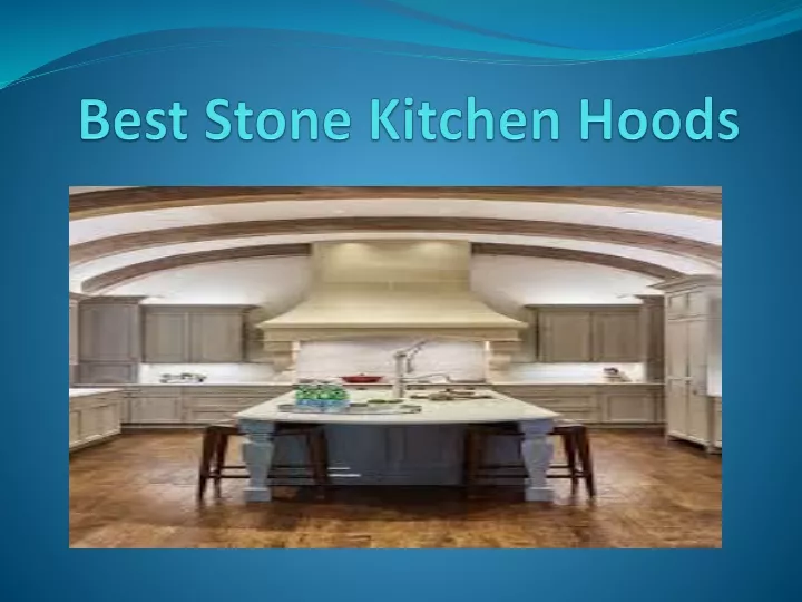 best stone kitchen hoods