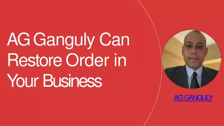 ag ganguly can restore order in your business