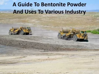 a guide to bentonite powder and uses to various industry