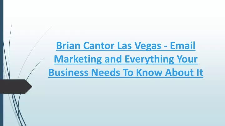 brian cantor las vegas email marketing and everything your business needs to know about it