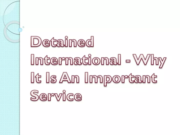 detained international why it is an important service