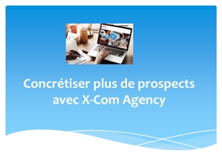 Concrétiser plus de prospects avec X-Com Agency