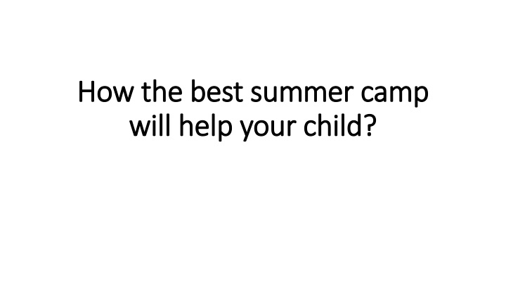 how the best summer camp will help your child