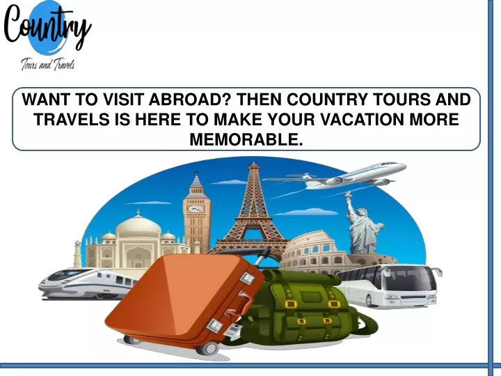 want to visit abroad then country tours