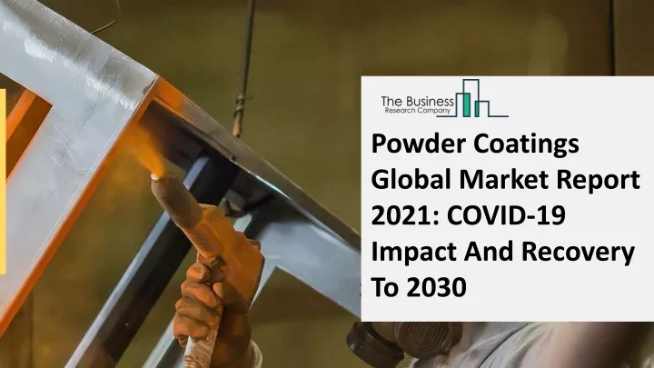 powder coatings global market report 2021 covid