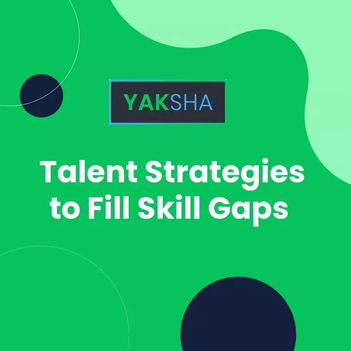 talent strategies to fill skill gaps