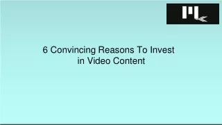 6 Convincing Reasons To Invest in Video Content