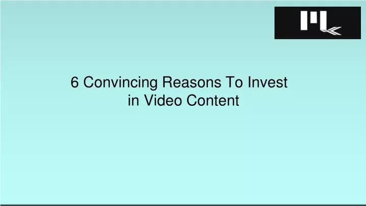 6 convincing reasons to invest in video content
