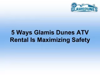5 Ways Glamis Dunes ATV Rental Is Maximizing Safety