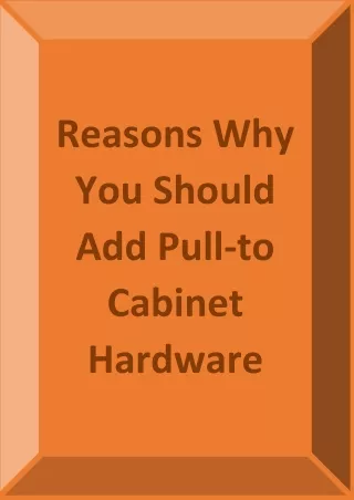 Reasons Why You Should Add Pull-to Cabinet Hardware