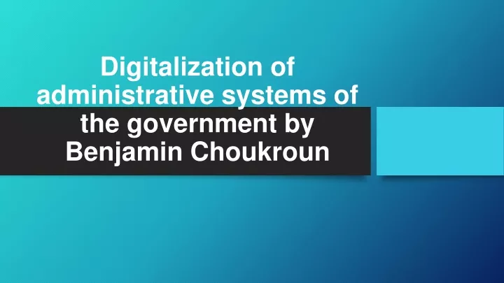 digitalization of administrative systems of the government by benjamin choukroun