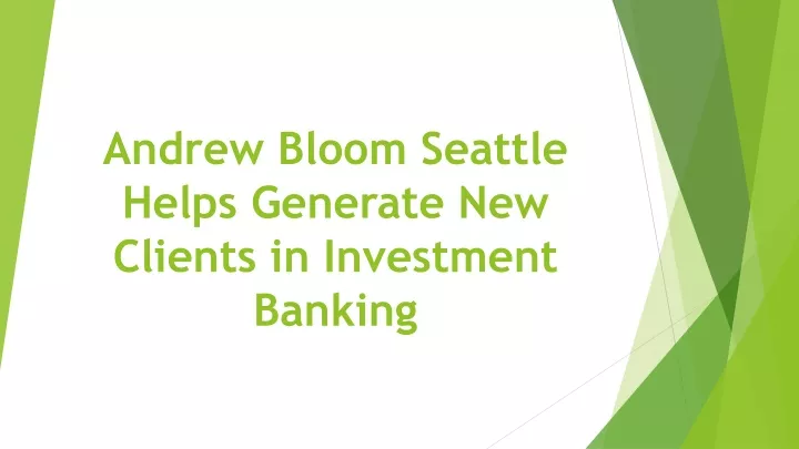 andrew bloom seattle helps generate new clients in investment banking