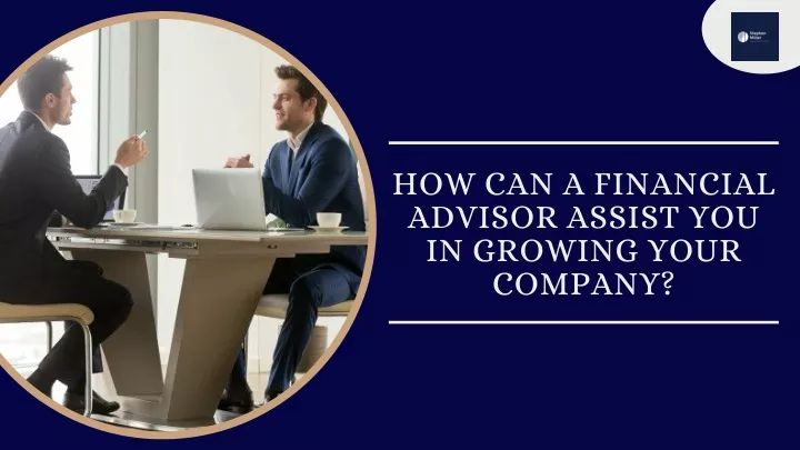 how can a financial advisor assist you in growing