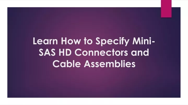 learn how to specify mini sas hd connectors and cable assemblies