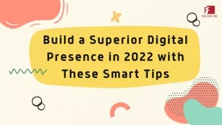 Build a Superior Digital Presence in 2022 with These Smart Tips