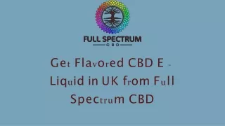 ge t fla v o r ed cbd e liq u id in uk f r om f u ll spec tru m cbd