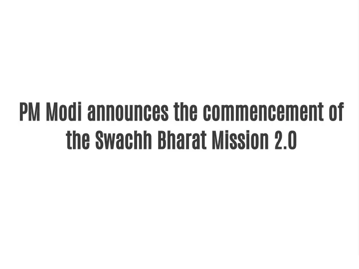 pm modi announces the commencement of the swachh