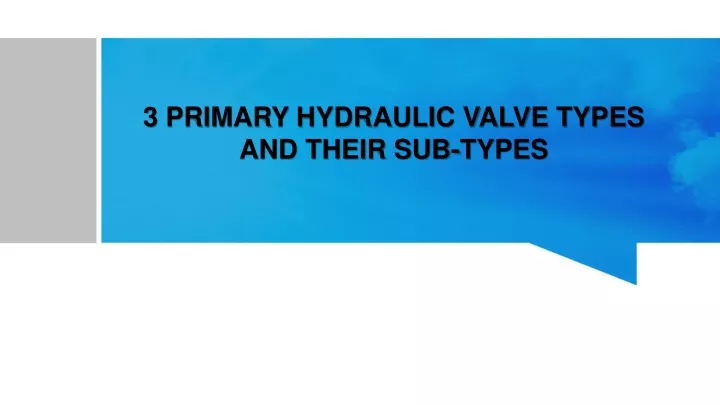 3 primary hydraulic valve types and their sub types