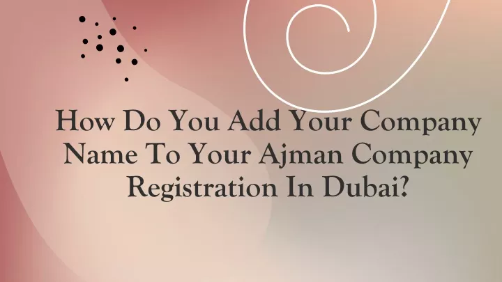 how do you add your company name to your ajman company registration in dubai