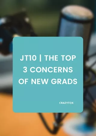 JT10 - The Top 3 Concerns of New Grads - CrazyTok