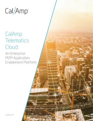 CalAmp Telematics Cloud An Enterprise M2M Application Enablement Platform