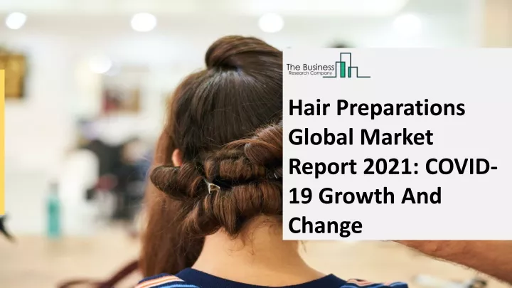 hair preparations global market report 2021 covid