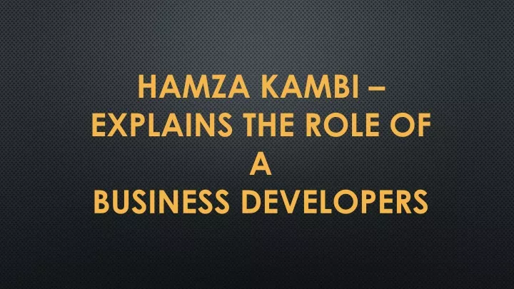 hamza kambi explains the role of a business developers