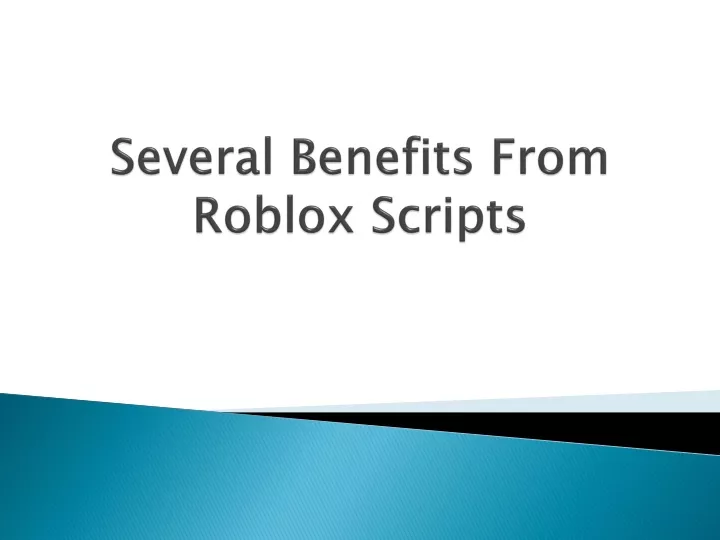 several benefits from roblox scripts