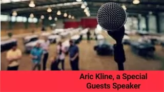 Aric Kline, a Special Guests Speaker