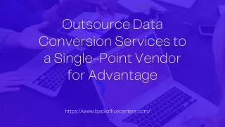 Outsource Data Conversion Services to a Single-Point Vendor for Advantage