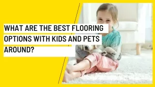 What are the Best Flooring Options with Kids and Pets Around