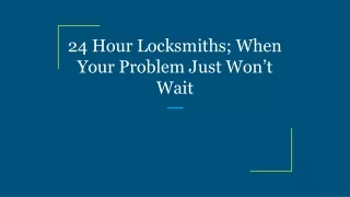 24 hour locksmiths when your problem just won t wait