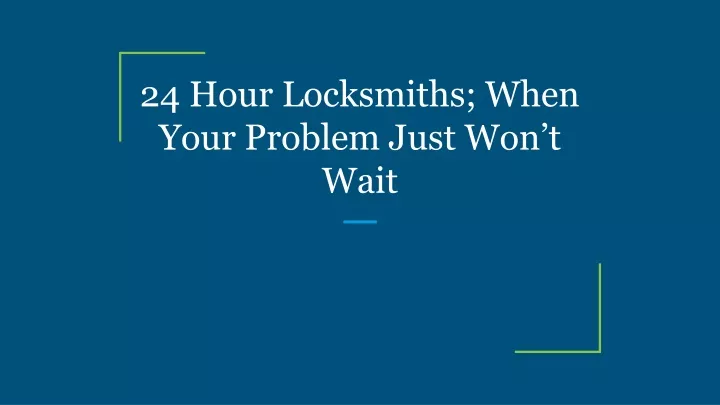 24 hour locksmiths when your problem just won t wait